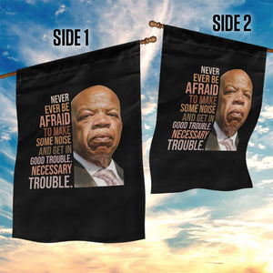 John Lewis Garden Flag Never Ever Be Afraid To Make Some Noise And Get In Good Trouble Necessary Trouble TS11 Print Your Wear