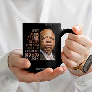 John Lewis Coffee Mug Never Ever Be Afraid To Make Some Noise And Get In Good Trouble Necessary Trouble TS11 Print Your Wear
