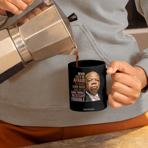 John Lewis Coffee Mug Never Ever Be Afraid To Make Some Noise And Get In Good Trouble Necessary Trouble TS11 Print Your Wear
