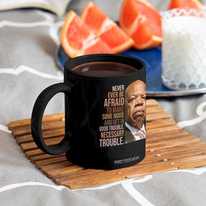 John Lewis Coffee Mug Never Ever Be Afraid To Make Some Noise And Get In Good Trouble Necessary Trouble TS11 Print Your Wear