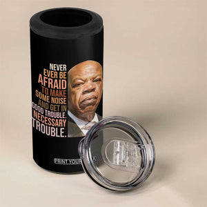 John Lewis 4 in 1 Can Cooler Tumbler Never Ever Be Afraid To Make Some Noise And Get In Good Trouble Necessary Trouble TS11 Print Your Wear