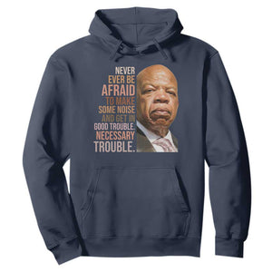 John Lewis Hoodie Never Ever Be Afraid To Make Some Noise And Get In Good Trouble Necessary Trouble TS11 Navy Print Your Wear