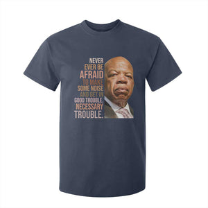 John Lewis T Shirt For Kid Never Ever Be Afraid To Make Some Noise And Get In Good Trouble Necessary Trouble TS11 Navy Print Your Wear