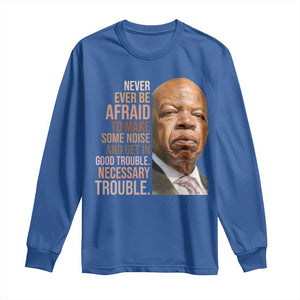 John Lewis Long Sleeve Shirt Never Ever Be Afraid To Make Some Noise And Get In Good Trouble Necessary Trouble TS11 Royal Blue Print Your Wear