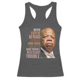 John Lewis Racerback Tank Top Never Ever Be Afraid To Make Some Noise And Get In Good Trouble Necessary Trouble TS11 Dark Heather Print Your Wear
