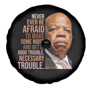 John Lewis Spare Tire Cover Never Ever Be Afraid To Make Some Noise And Get In Good Trouble Necessary Trouble TS11 Print Your Wear