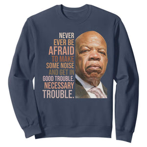 John Lewis Sweatshirt Never Ever Be Afraid To Make Some Noise And Get In Good Trouble Necessary Trouble TS11 Navy Print Your Wear