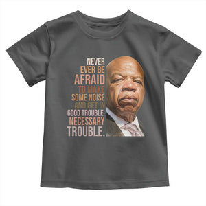 John Lewis Toddler T Shirt Never Ever Be Afraid To Make Some Noise And Get In Good Trouble Necessary Trouble TS11 Dark Heather Print Your Wear