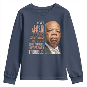 John Lewis Youth Sweatshirt Never Ever Be Afraid To Make Some Noise And Get In Good Trouble Necessary Trouble TS11 Navy Print Your Wear