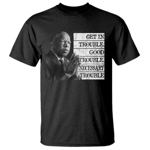 John Lewis T Shirt Get In Good Necessary Trouble Social Justice TS11 Black Print Your Wear