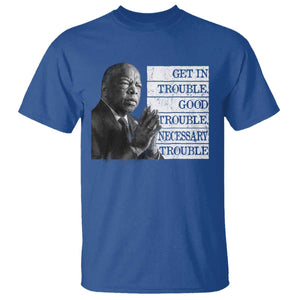 John Lewis T Shirt Get In Good Necessary Trouble Social Justice TS11 Royal Blue Print Your Wear