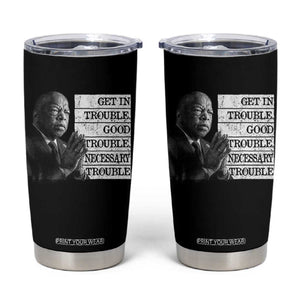 John Lewis Tumbler Cup Get In Good Necessary Trouble Social Justice TS11 Black Print Your Wear