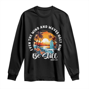 Even The Wind And Waves Obey Him Be Still Long Sleeve Shirt Christian Bible Verse Summer Vacation TS11 Black Print Your Wear
