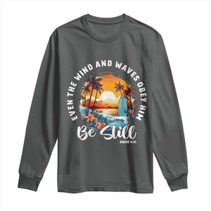 Even The Wind And Waves Obey Him Be Still Long Sleeve Shirt Christian Bible Verse Summer Vacation TS11 Dark Heather Print Your Wear
