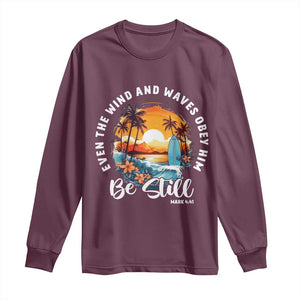 Even The Wind And Waves Obey Him Be Still Long Sleeve Shirt Christian Bible Verse Summer Vacation TS11 Maroon Print Your Wear