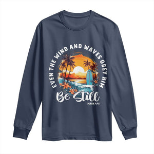 Even The Wind And Waves Obey Him Be Still Long Sleeve Shirt Christian Bible Verse Summer Vacation TS11 Navy Print Your Wear