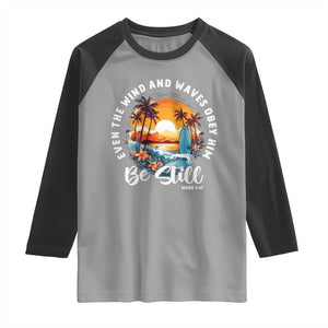 Even The Wind And Waves Obey Him Be Still Raglan Shirt Christian Bible Verse Summer Vacation TS11 Sport Gray Black Print Your Wear
