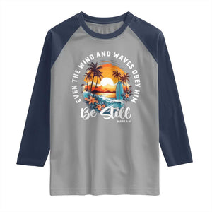 Even The Wind And Waves Obey Him Be Still Raglan Shirt Christian Bible Verse Summer Vacation TS11 Sport Gray Navy Print Your Wear