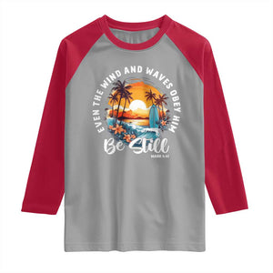 Even The Wind And Waves Obey Him Be Still Raglan Shirt Christian Bible Verse Summer Vacation TS11 Sport Gray Red Print Your Wear