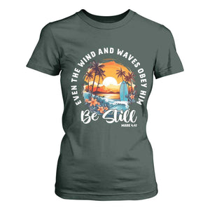 Even The Wind And Waves Obey Him Be Still T Shirt For Women Christian Bible Verse Summer Vacation TS11 Dark Forest Green Print Your Wear