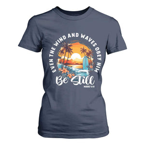 Even The Wind And Waves Obey Him Be Still T Shirt For Women Christian Bible Verse Summer Vacation TS11 Navy Print Your Wear