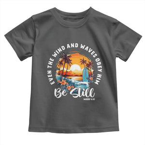 Even The Wind And Waves Obey Him Be Still Toddler T Shirt Christian Bible Verse Summer Vacation TS11 Dark Heather Print Your Wear