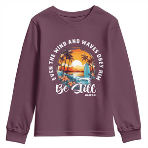 Even The Wind And Waves Obey Him Be Still Youth Sweatshirt Christian Bible Verse Summer Vacation TS11 Maroon Print Your Wear