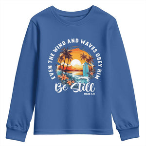 Even The Wind And Waves Obey Him Be Still Youth Sweatshirt Christian Bible Verse Summer Vacation TS11 Royal Blue Print Your Wear