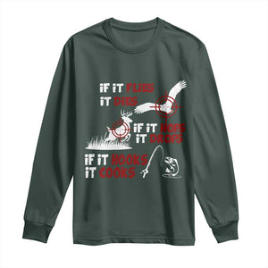 Funny Fishing Hunting Long Sleeve Shirt If It Flies It Dies If It Hops It Drops If It Hooks It Cooks TS11 Dark Forest Green Print Your Wear