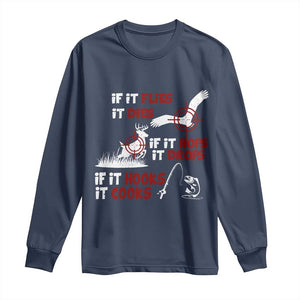 Funny Fishing Hunting Long Sleeve Shirt If It Flies It Dies If It Hops It Drops If It Hooks It Cooks TS11 Navy Print Your Wear