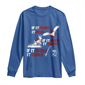 Funny Fishing Hunting Long Sleeve Shirt If It Flies It Dies If It Hops It Drops If It Hooks It Cooks TS11 Royal Blue Print Your Wear