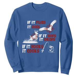 Funny Fishing Hunting Sweatshirt If It Flies It Dies If It Hops It Drops If It Hooks It Cooks TS11 Royal Blue Print Your Wear