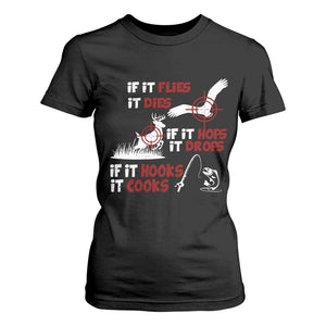 Funny Fishing Hunting T Shirt For Women If It Flies It Dies If It Hops It Drops If It Hooks It Cooks TS11 Black Print Your Wear
