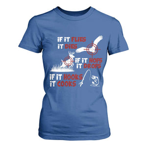 Funny Fishing Hunting T Shirt For Women If It Flies It Dies If It Hops It Drops If It Hooks It Cooks TS11 Royal Blue Print Your Wear