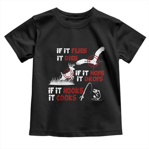 Funny Fishing Hunting Toddler T Shirt If It Flies It Dies If It Hops It Drops If It Hooks It Cooks TS11 Black Print Your Wear