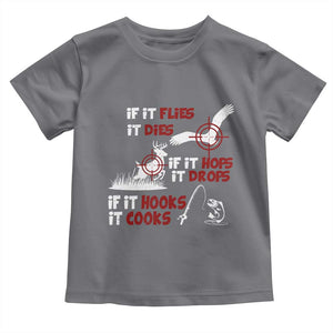 Funny Fishing Hunting Toddler T Shirt If It Flies It Dies If It Hops It Drops If It Hooks It Cooks TS11 Charcoal Print Your Wear
