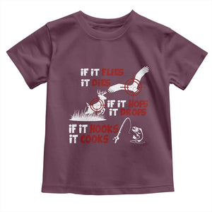 Funny Fishing Hunting Toddler T Shirt If It Flies It Dies If It Hops It Drops If It Hooks It Cooks TS11 Maroon Print Your Wear