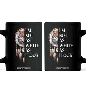 Native Americans Coffee Mug I'm Not As White As I Look Vintage Wolf Dreamcatcher TS11 Black Print Your Wear