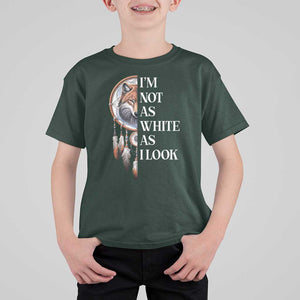 Native Americans T Shirt For Kid I'm Not As White As I Look Vintage Wolf Dreamcatcher TS11 Dark Forest Green Print Your Wear