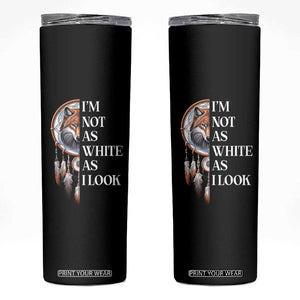 Native Americans Skinny Tumbler I'm Not As White As I Look Vintage Wolf Dreamcatcher TS11 Black Print Your Wear