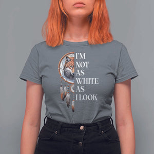 Native Americans T Shirt For Women I'm Not As White As I Look Vintage Wolf Dreamcatcher TS11 Charcoal Print Your Wear
