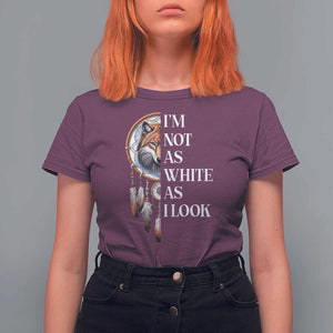Native Americans T Shirt For Women I'm Not As White As I Look Vintage Wolf Dreamcatcher TS11 Maroon Print Your Wear