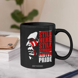Native Americans Coffee Mug Still Here Still Strong Native Pride Tribes TS11 Print Your Wear