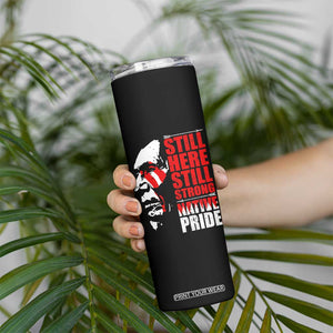 Native Americans Skinny Tumbler Still Here Still Strong Native Pride Tribes TS11 Print Your Wear