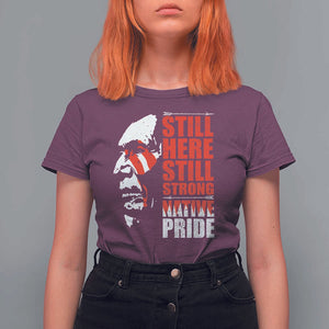 Native Americans T Shirt For Women Still Here Still Strong Native Pride Tribes TS11 Maroon Print Your Wear
