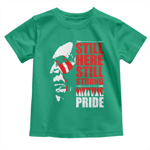 Native Americans Toddler T Shirt Still Here Still Strong Native Pride Tribes TS11 Irish Green Print Your Wear