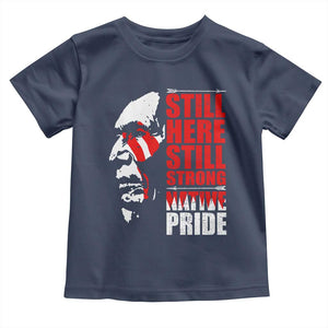 Native Americans Toddler T Shirt Still Here Still Strong Native Pride Tribes TS11 Navy Print Your Wear