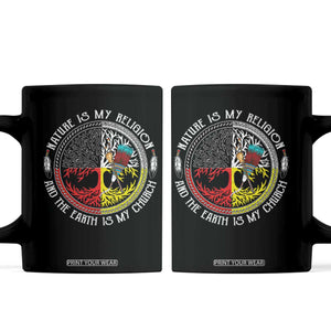 Native Americans Coffee Mug Nature Is My Religion And The Earth Is My Church Tree Peyote TS11 Black Print Your Wear
