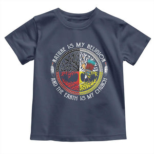 Native Americans Toddler T Shirt Nature Is My Religion And The Earth Is My Church Tree Peyote TS11 Navy Print Your Wear