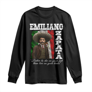 Emiliano Zapata Long Sleeve Shirt Better To Die On Your Feet Than Live On Your Knees Mexican Revolution TS11 Black Print Your Wear
